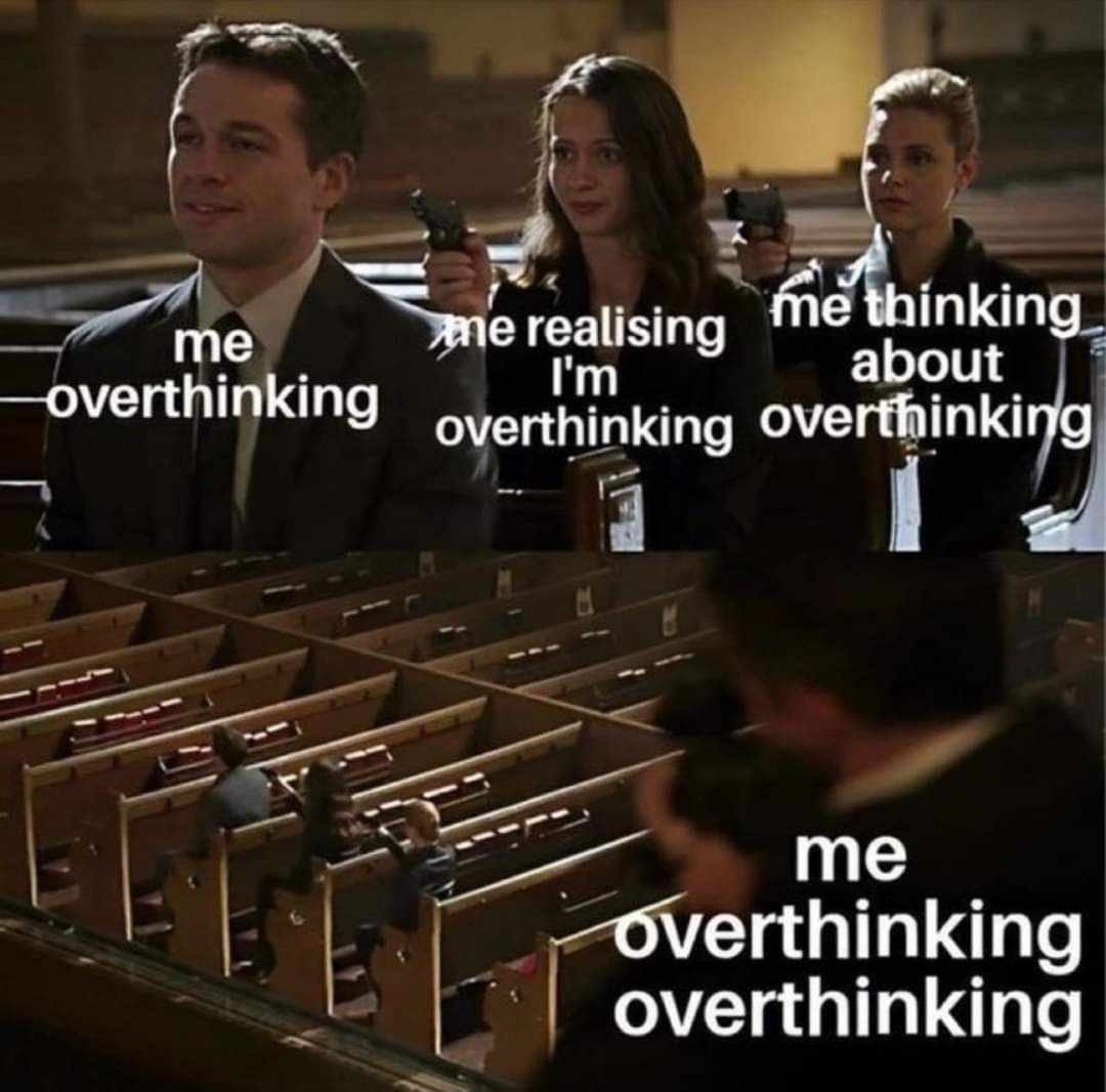 person of interest person with gun to back chain. me over thinking. me realizing I'm over thinking. me thinking about over thinking. me over thinking over thinking.